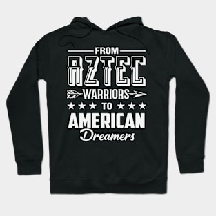 From Aztec Warriors to American Dreamers Hoodie